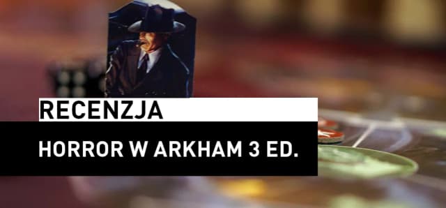 Horror w Arkham recenzja: Czy ta gra naprawdę przeraża graczy? Horror w Arkham recenzja: Czy ta gra naprawdę przeraża graczy?
